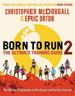 Born to Run 2: The Ultimate Training Guide - Christopher Mcdougall, Eric Orton