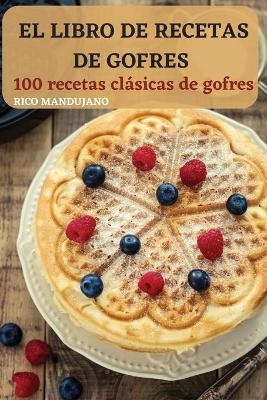 El Libro de Recetas de Gofres -  Rico Mandujano