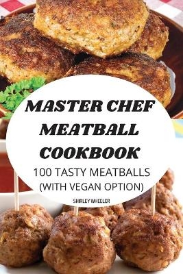 Master Chef Meatball Cookbook -  Shirley Wheeler