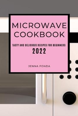 Microwave Cookbook 2022 - Jenna Fonda