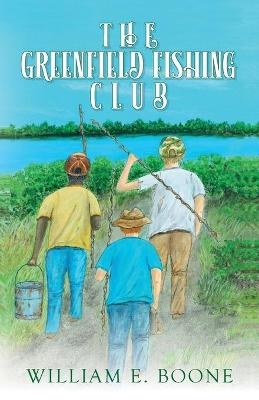 The Greenfield Fishing Club - William E Boone