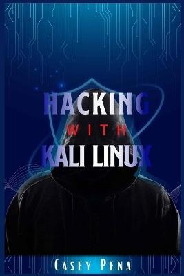 Hacking with Kali Linux - Casey Pena