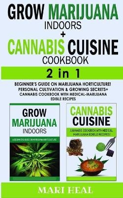 CANNABIS CUISINE COOKBOOK + GROW MARIJUANA INDOORS - 2 in 1 - Mari Heal