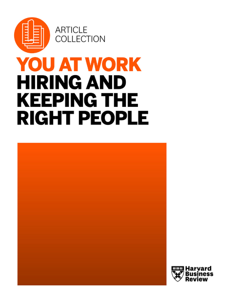 You at Work: Hiring and Keeping the Right People - Harvard Business Review