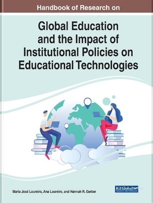 Handbook of Research on Global Education and the Impact of Institutional Policies on Educational Technologies - 