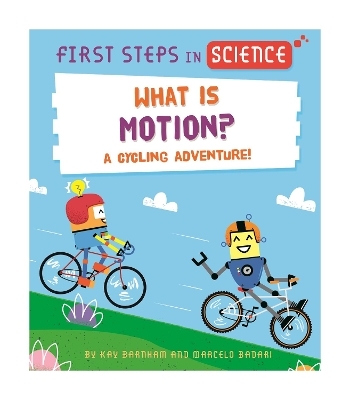 First Steps in Science: First Steps in Science: What is Motion? - Kay Barnham