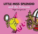 Little Miss Splendid and the Princess - Hargreaves, Adam