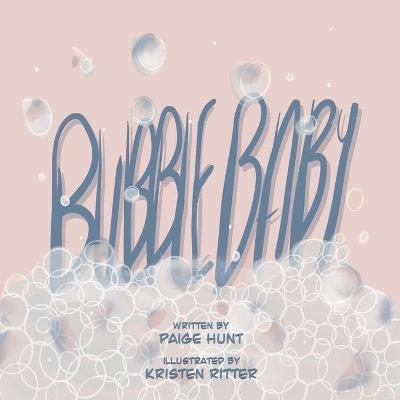 Bubble Baby - Paige Hunt