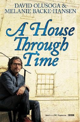 A House Through Time - David Olusoga, Melanie Backe-Hansen