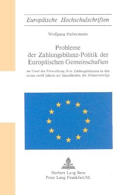 Probleme der Zahlungsbilanz-Politik der Europ&auml;ischen Gemeinschaften - Wolfgang Habermann