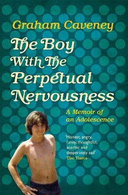 The Boy with the Perpetual Nervousness - Graham Caveney