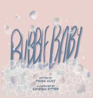Bubble Baby - Paige Hunt