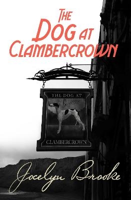 The Dog at Clambercrown - Jocelyn Brooke