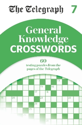 The Telegraph General Knowledge Crosswords 7 -  Telegraph Media Group Ltd
