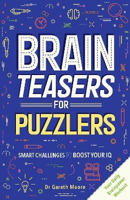 Brain Teasers for Puzzlers - Dr Gareth Moore