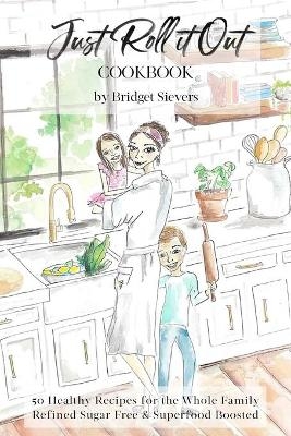 Just Roll it Out - Bridget Sievers