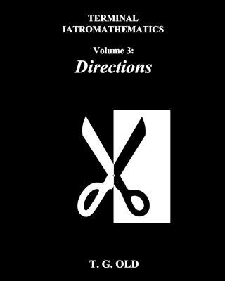 Terminal Iatromathematics Volume 3