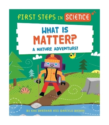 First Steps in Science: First Steps in Science: What is Matter? - Kay Barnham