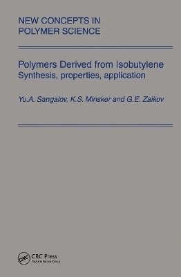 Polymers Derived from Isobutylene. Synthesis, Properties, Application -  Sangalov, Karl Minsker, Gennady Zaikov