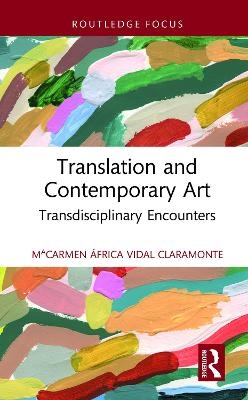 Translation and Contemporary Art - M&ordf;Carmen &Aacute;frica Vidal Claramonte