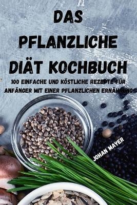 Das Pflanzliche Di&auml;t Kochbuch -  Johan Mayer