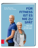 F&uuml;r Fitness ist es nie zu sp&auml;t - Erika Rischko, Ingo Frob&ouml;se