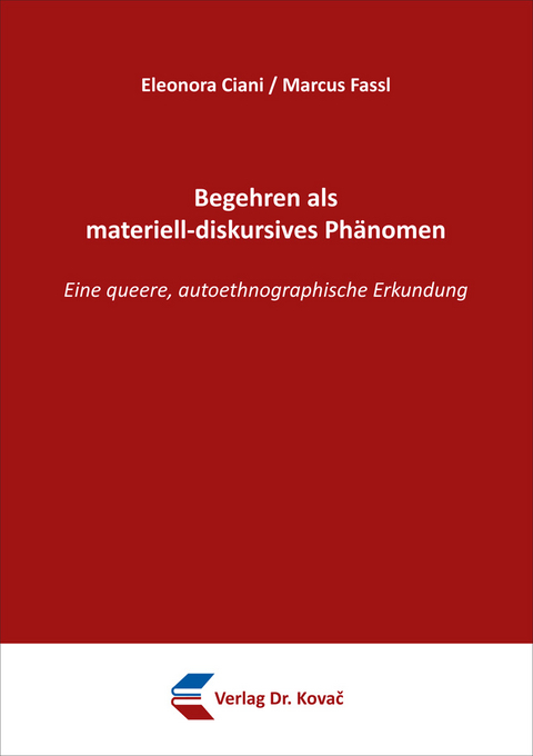 Begehren als materiell-diskursives Ph&auml;nomen - Eleonora Ciani, Marcus Fassl