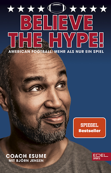Believe the Hype! American Football: Mehr als nur ein Spiel - Patrick Esume, Bj&ouml;rn Jensen