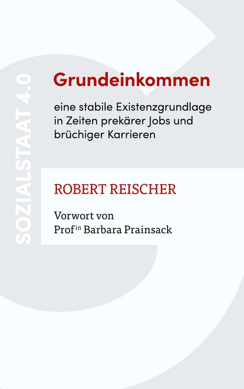 Grundeinkommen - eine stabile Existenzgrundlage in Zeiten prekärer Jobs und brüchiger Karrieren - Robert Reischer