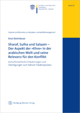 Sharaf, Sulha und Salaam &ndash; Der Aspekt der &raquo;Ehre&laquo; in der arabischen Welt und seine Relevanz f&uuml;r den Konflikt - Knut Steinh&auml;user