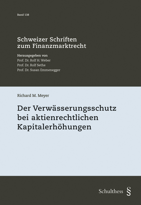Der Verw&auml;sserungsschutz bei aktienrechtlichen Kapitalerh&ouml;hungen - Richard M. Meyer