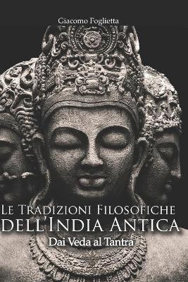Le tradizioni filosofiche dell'India antica - Giacomo Foglietta