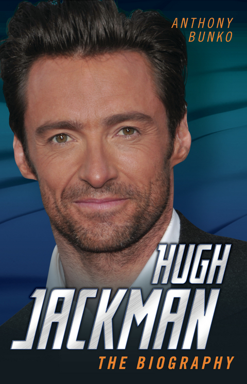 Hugh Jackman - The Biography - Anthony Bunko