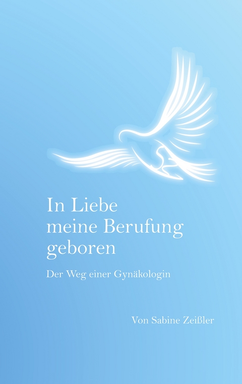In Liebe meine Berufung geboren - Sabine Zei&szlig;ler