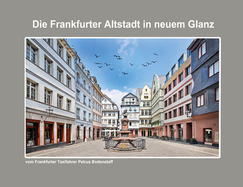 Die Frankfurter Altstadt in neuem Glanz - Petrus Bodenstaff