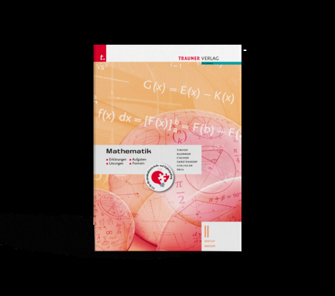 Mathematik II BAFEP/BASOP - Erkl&auml;rungen, Aufgaben, L&ouml;sungen, Formeln - Friedrich Tinhof, Theresia Klonner, Wolfgang Fischer, Kathrin Gerstendorf, Helmut Girlinger, Markus Paul