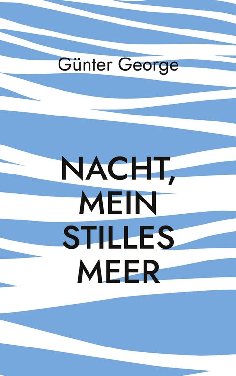 Nacht, mein stilles Meer...... - G&uuml;nter George