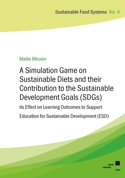 A Simulation Game on Sustainable Diets and their Contribution to the Sustainable Development Goals (SDGs) &ndash; its Effect on Learning Outcomes to Support Education for Sustainable Development (ESD) - Maike Meuser