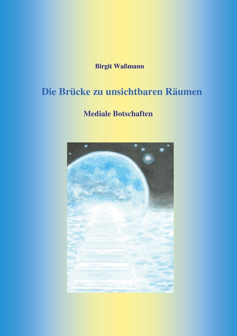 Die Br&uuml;cke zu unsichtbaren R&auml;umen - Birgit Wa&szlig;mann