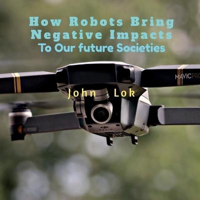 How Robots Bring Negative Impacts - John Lok