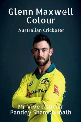 Glenn Maxwell Colour - Vivek Kumar Pandey Shambhunath