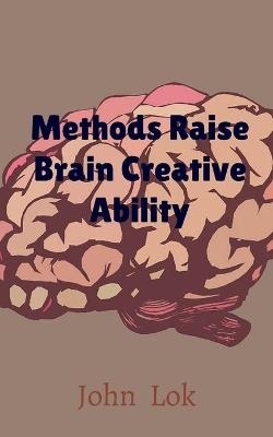 Methods Raise Brain Creative Ability - John Lok