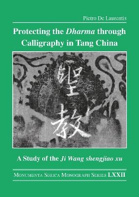 Protecting the Dharma Through Calligraphy in Tang China - Pietro De Laurentis