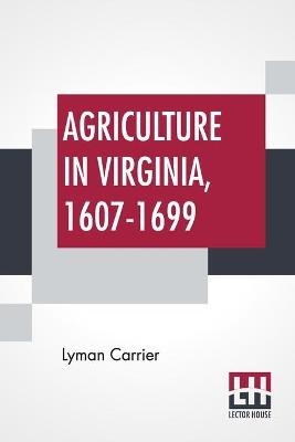 Agriculture In Virginia, 1607-1699 - Lyman Carrier