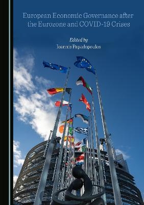 European Economic Governance after the Eurozone and COVID-19 Crises - 