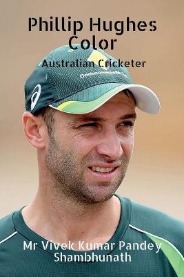 Phillip Hughes Color - MR Vivek Kumar Pandey Shambhunath