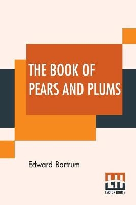 The Book Of Pears And Plums - Edward Bartrum