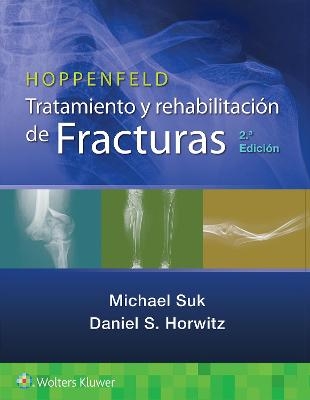 Hoppenfeld. Tratamiento y rehabilitaci&oacute;n de fracturas - Michael Suk, Daniel S. Horwitz