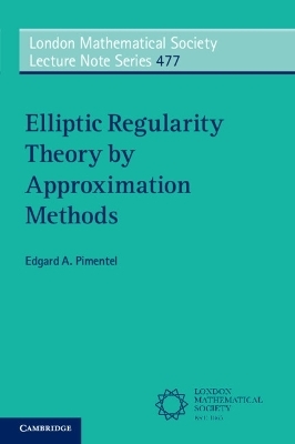 Elliptic Regularity Theory by Approximation Methods - Edgard A. Pimentel