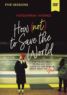 How (Not) to Save the World Video Study - Hosanna Wong
